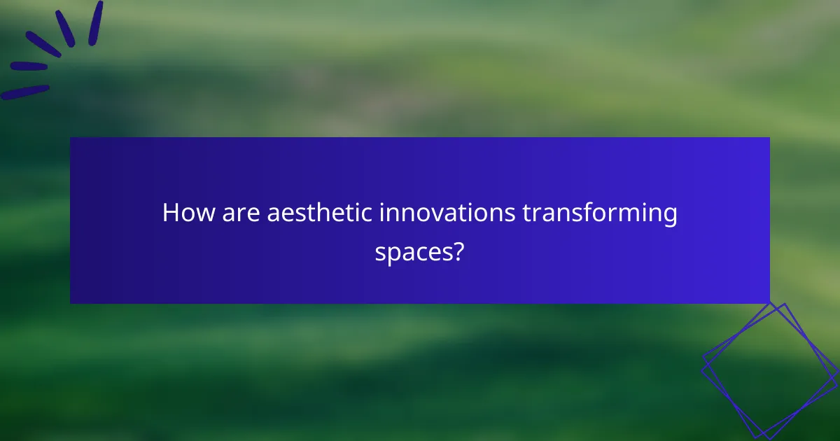 How are aesthetic innovations transforming spaces?
