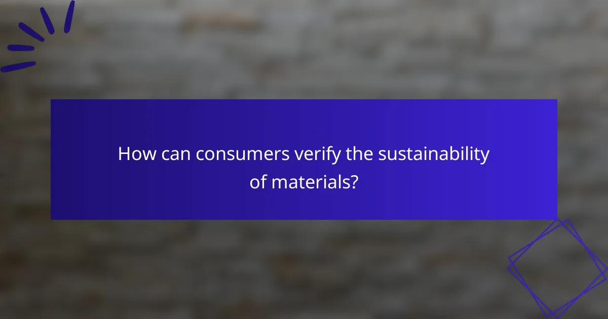 How can consumers verify the sustainability of materials?