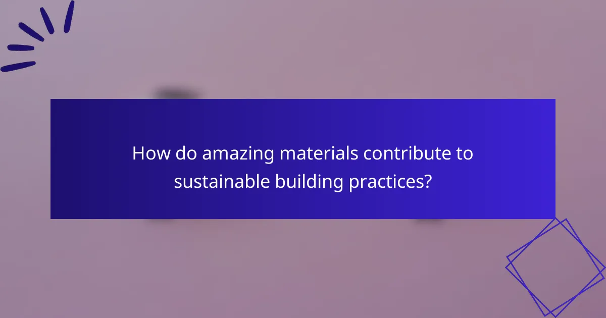 How do amazing materials contribute to sustainable building practices?