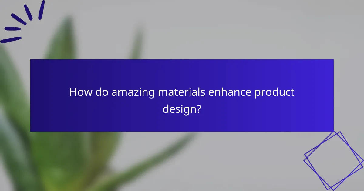 How do amazing materials enhance product design?