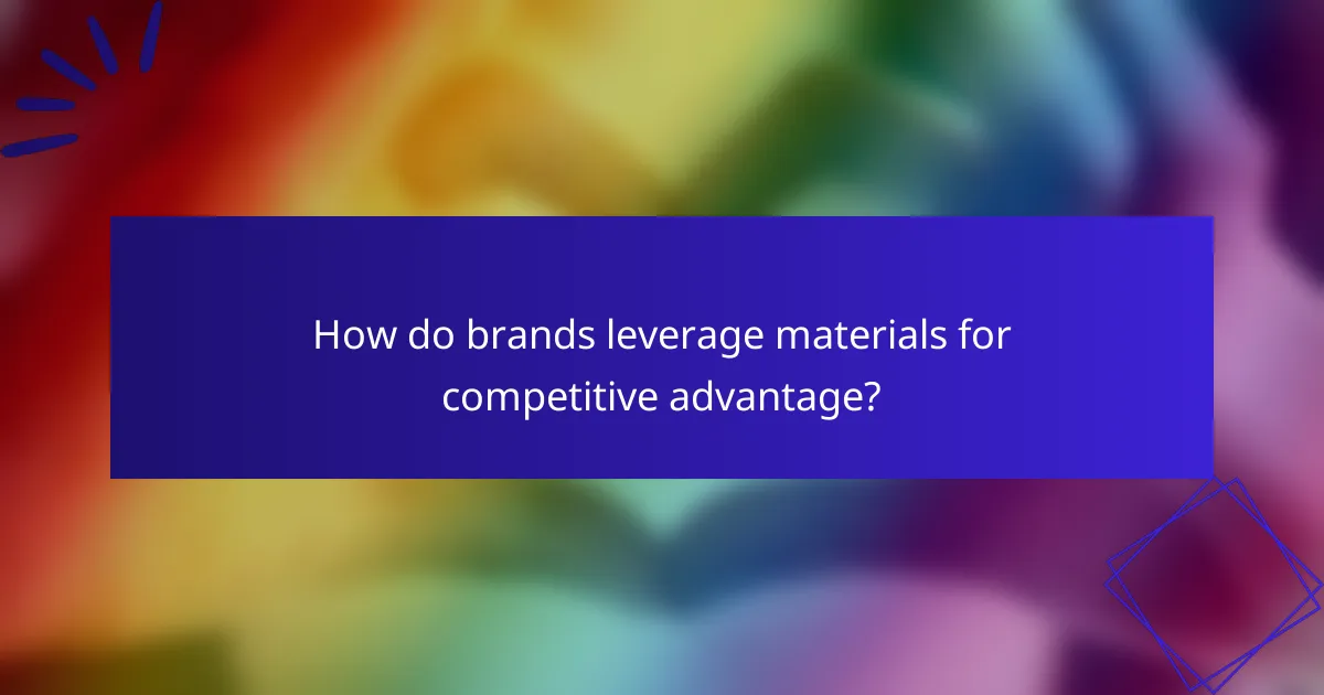 How do brands leverage materials for competitive advantage?