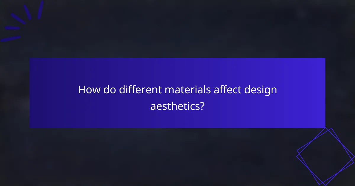 How do different materials affect design aesthetics?