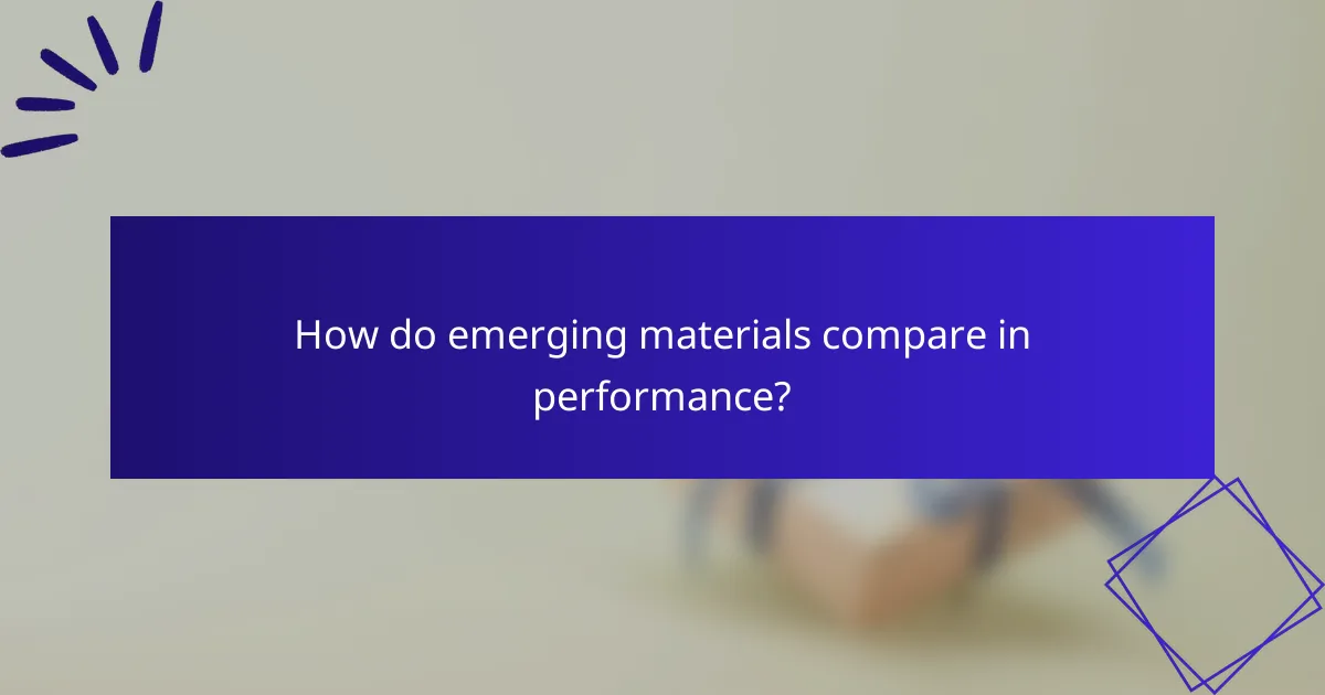 How do emerging materials compare in performance?