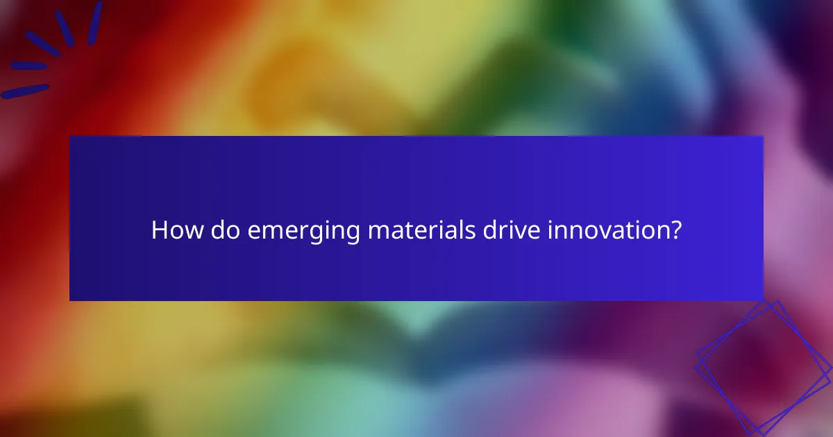 How do emerging materials drive innovation?