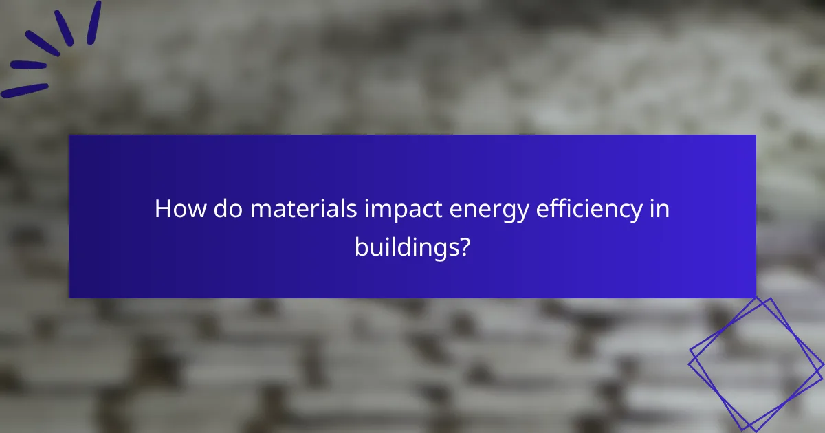 How do materials impact energy efficiency in buildings?