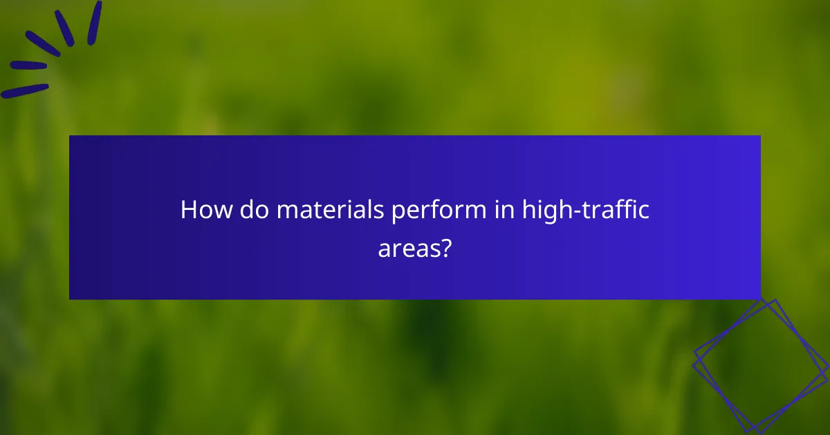 How do materials perform in high-traffic areas?