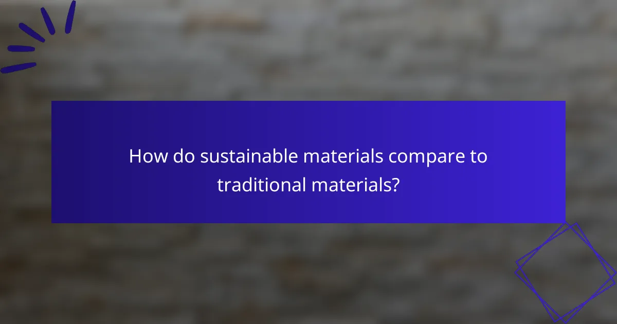 How do sustainable materials compare to traditional materials?