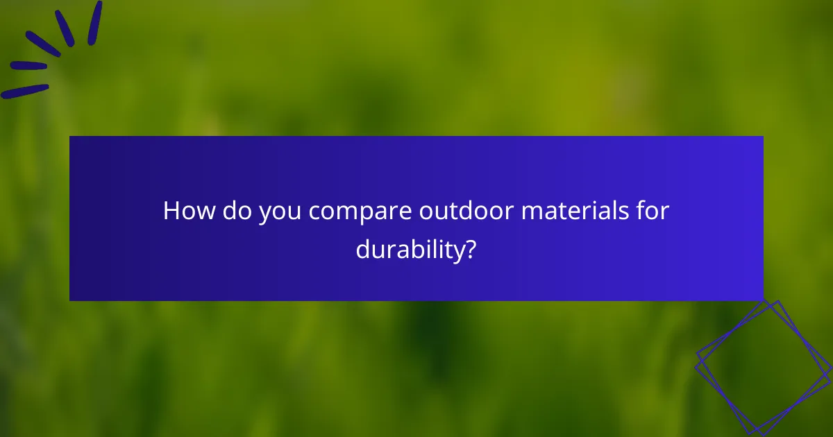 How do you compare outdoor materials for durability?