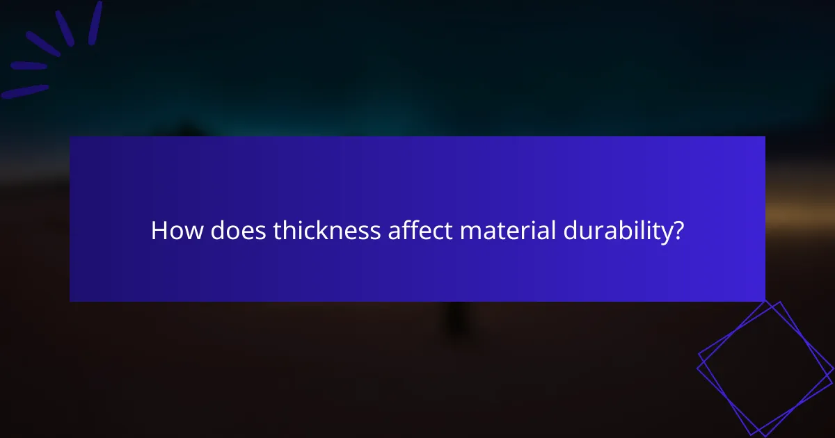 How does thickness affect material durability?