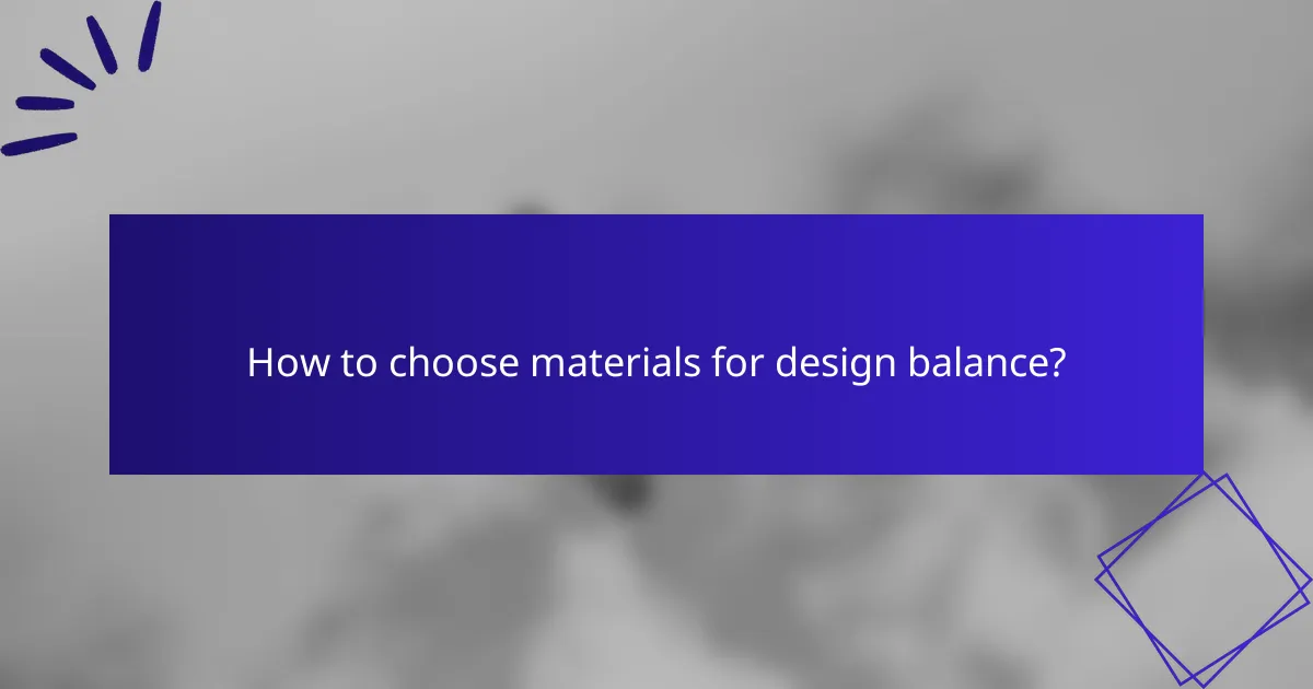 How to choose materials for design balance?