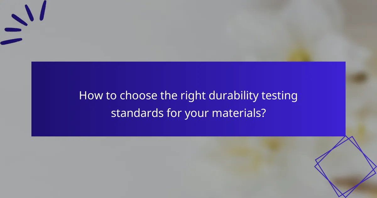 How to choose the right durability testing standards for your materials?