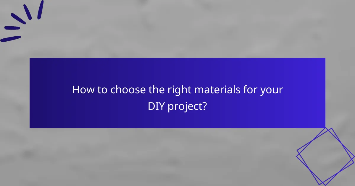 How to choose the right materials for your DIY project?