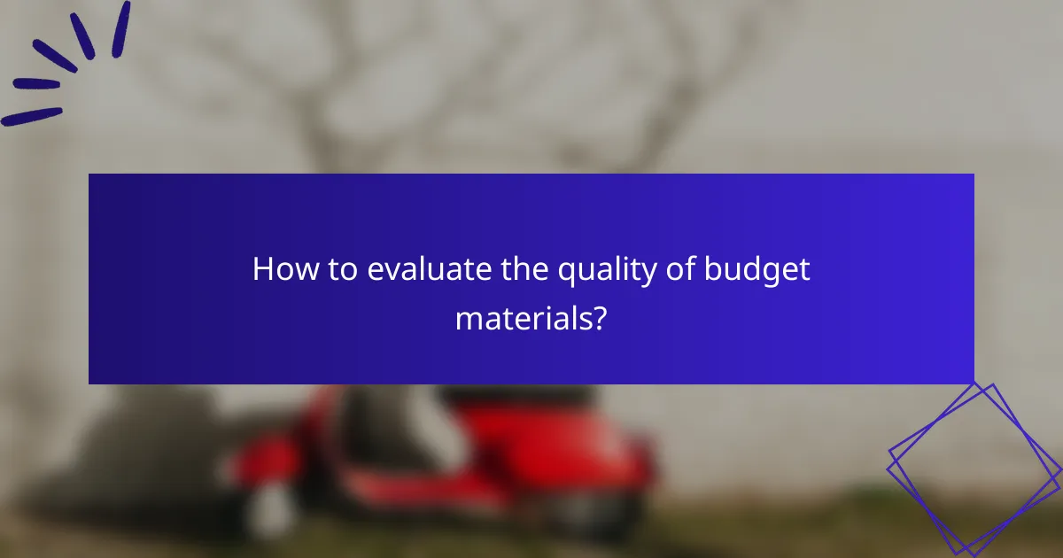 How to evaluate the quality of budget materials?