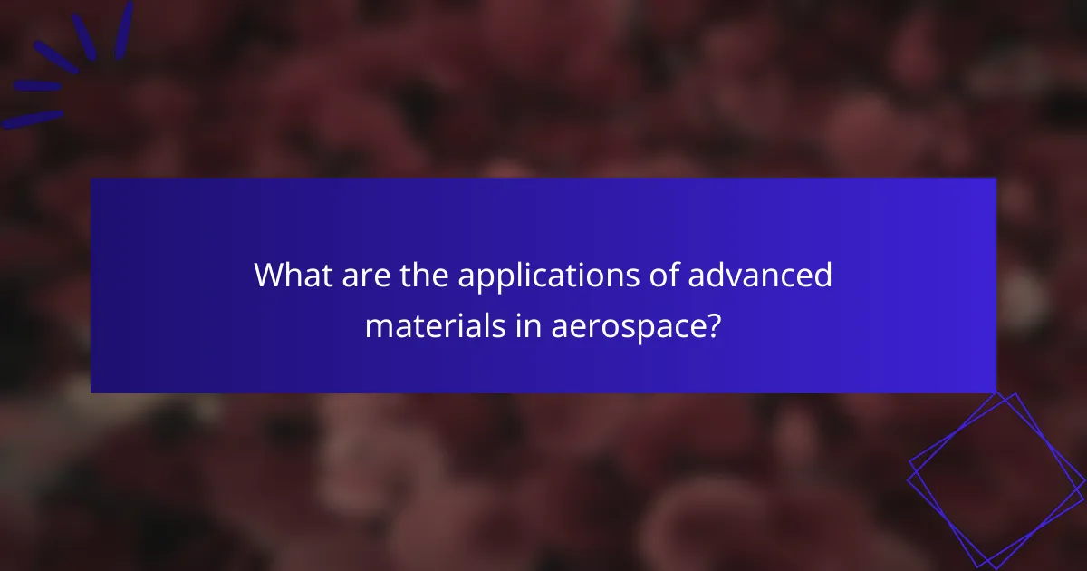 What are the applications of advanced materials in aerospace?