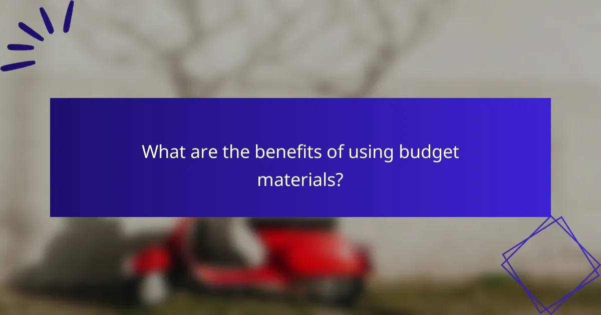 What are the benefits of using budget materials?