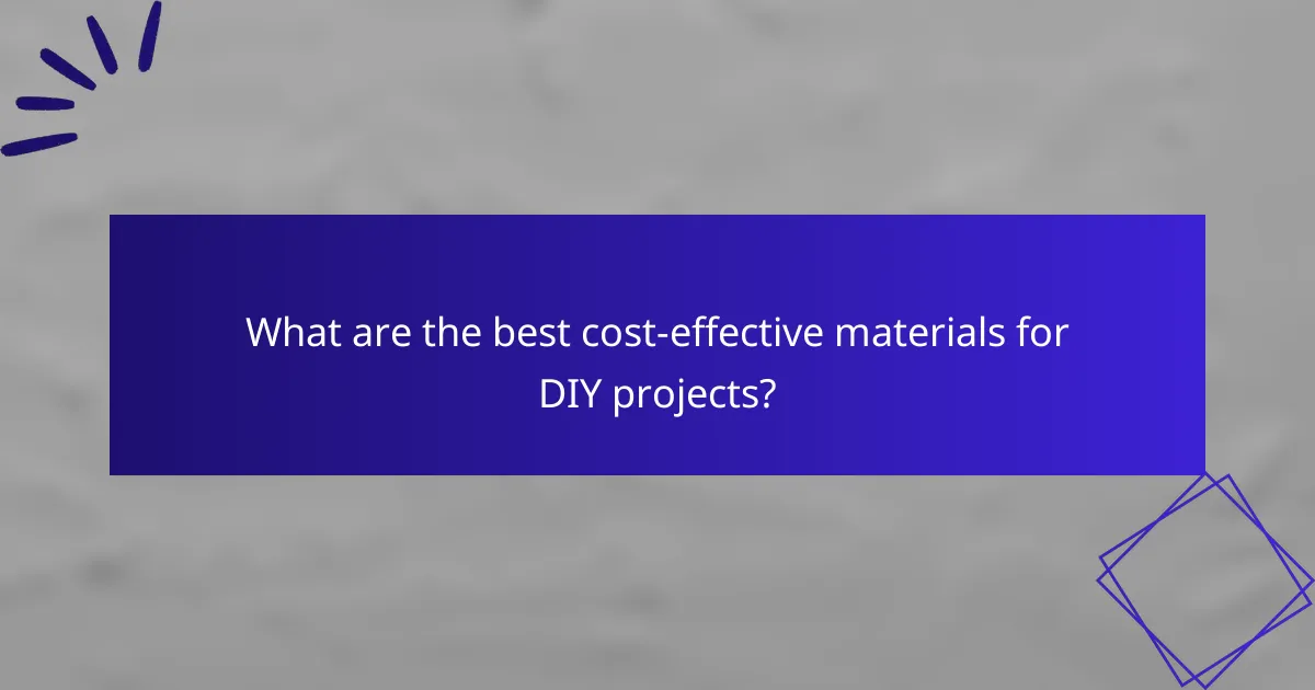 What are the best cost-effective materials for DIY projects?
