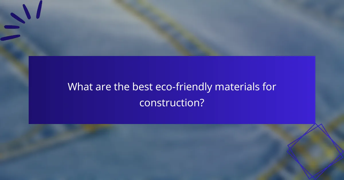 What are the best eco-friendly materials for construction?
