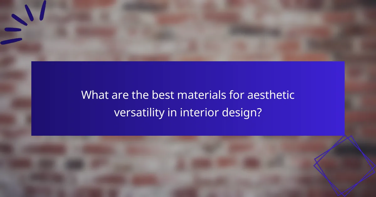 What are the best materials for aesthetic versatility in interior design?