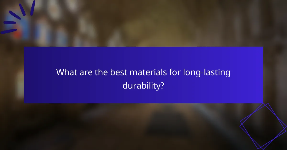 What are the best materials for long-lasting durability?