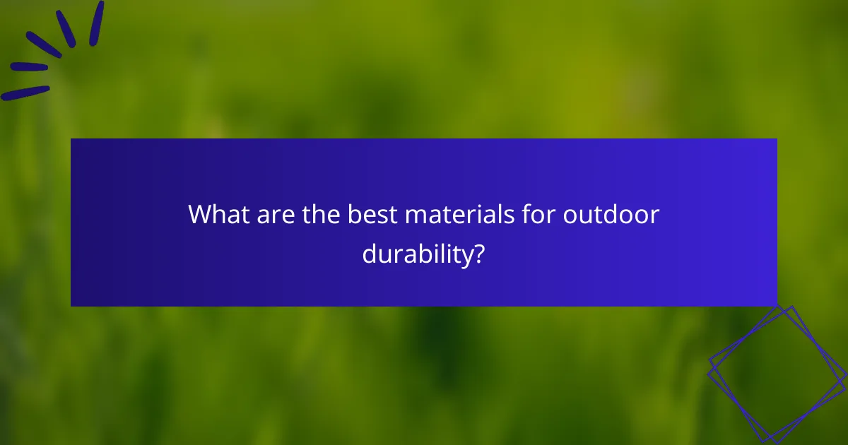 What are the best materials for outdoor durability?