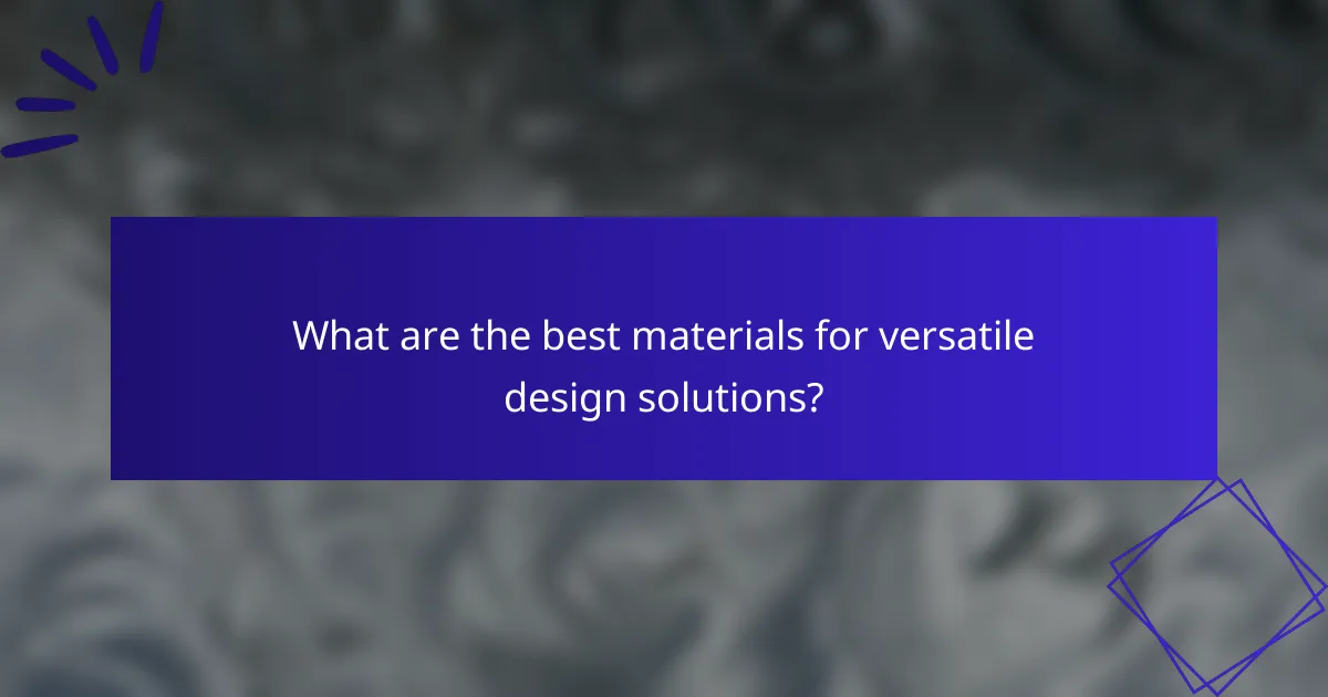 What are the best materials for versatile design solutions?