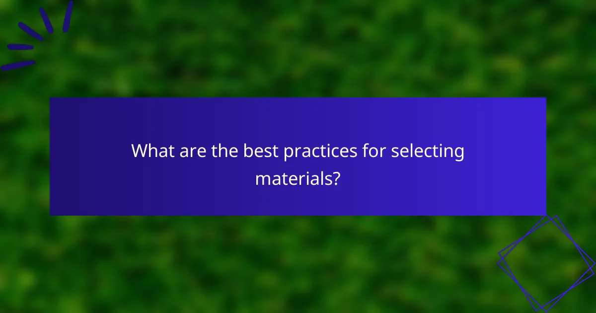 What are the best practices for selecting materials?