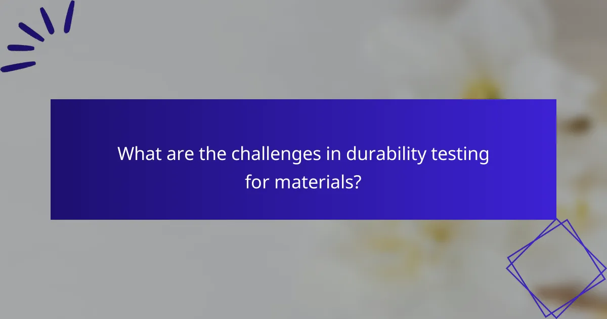 What are the challenges in durability testing for materials?
