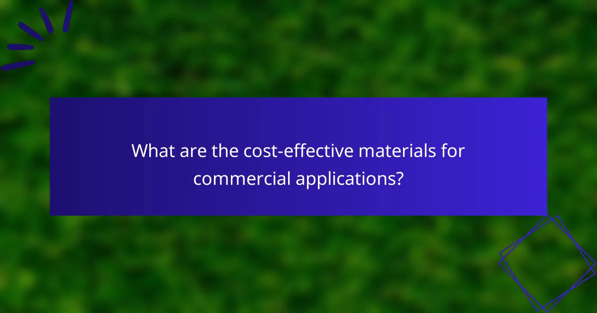 What are the cost-effective materials for commercial applications?