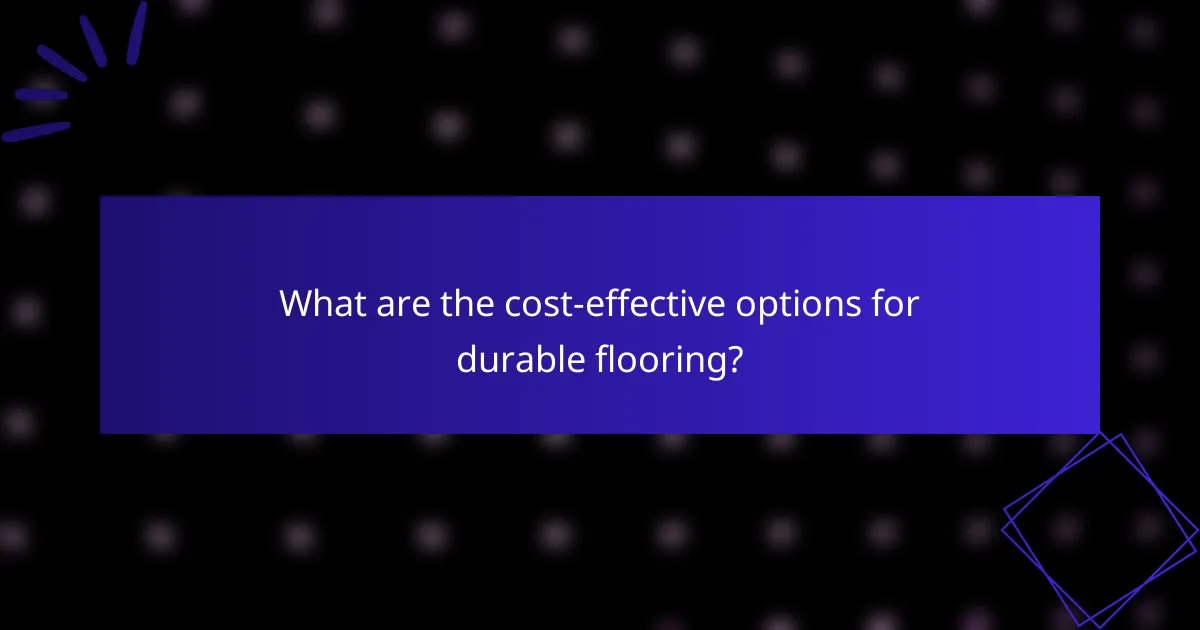 What are the cost-effective options for durable flooring?