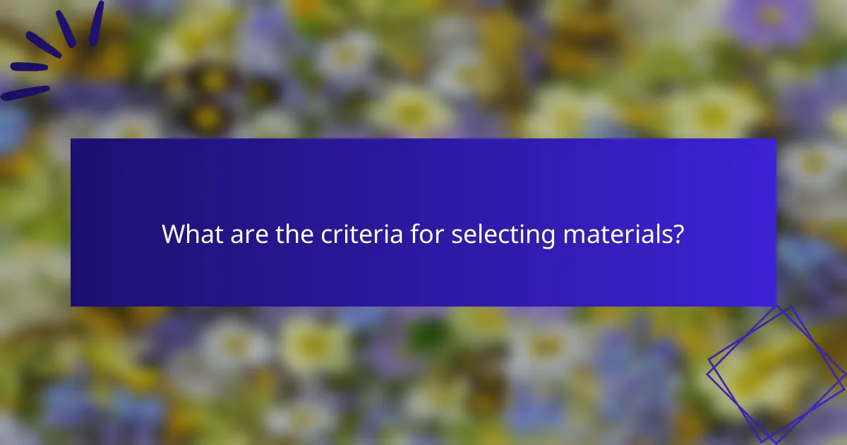 What are the criteria for selecting materials?