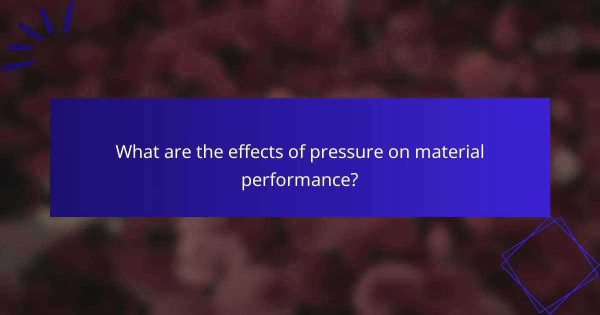 What are the effects of pressure on material performance?