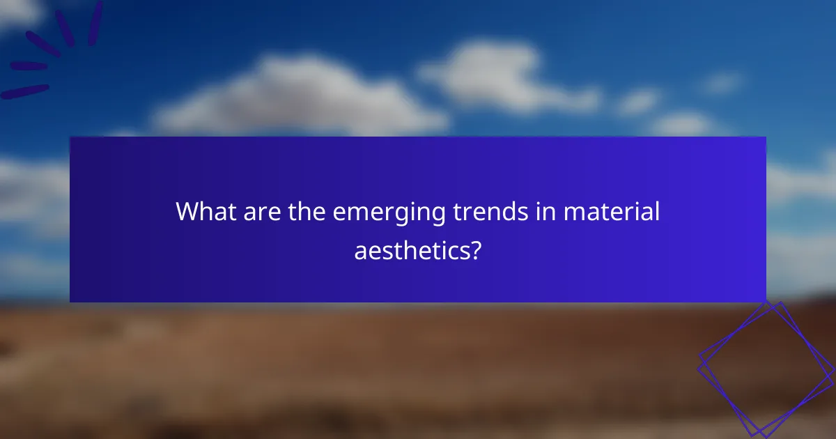 What are the emerging trends in material aesthetics?