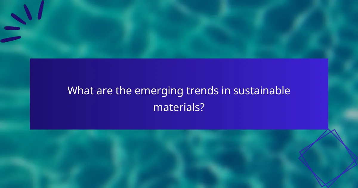 What are the emerging trends in sustainable materials?