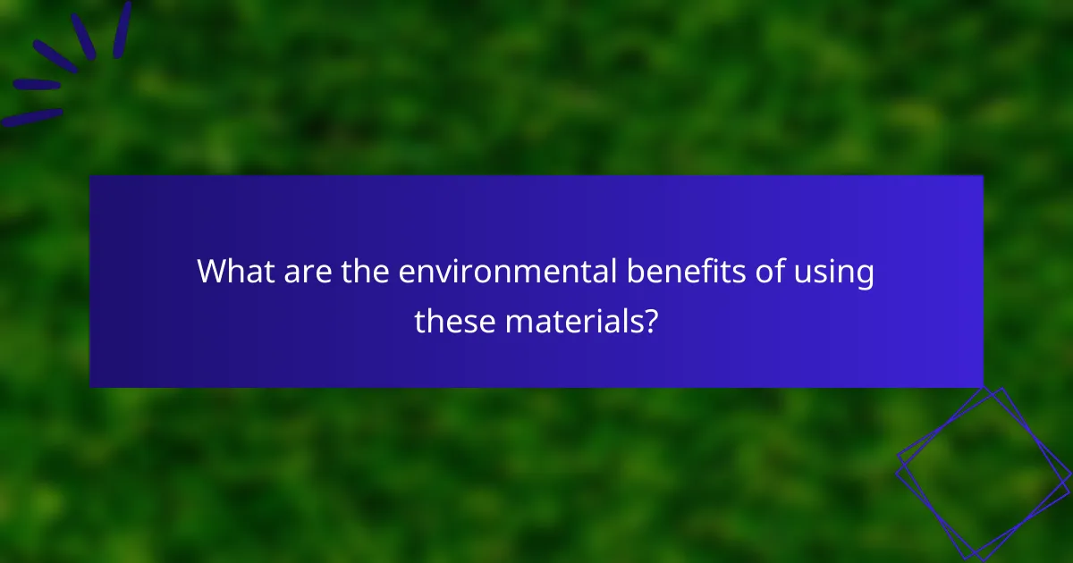 What are the environmental benefits of using these materials?