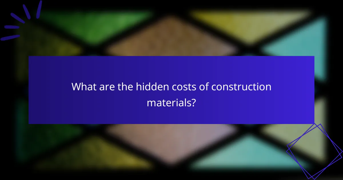 What are the hidden costs of construction materials?