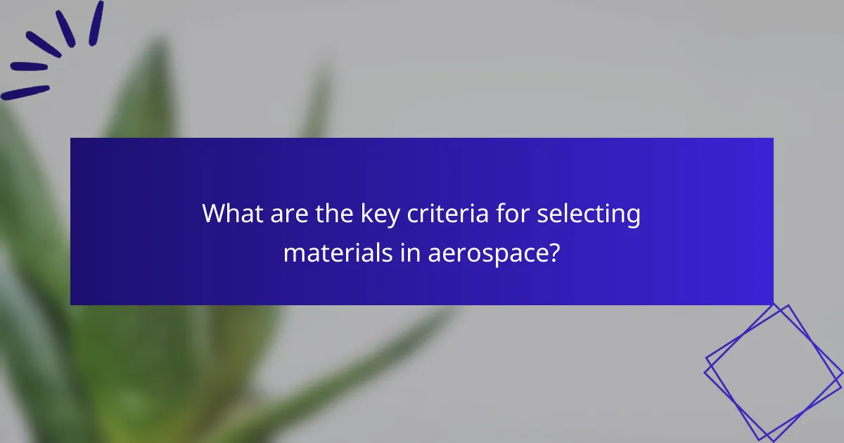What are the key criteria for selecting materials in aerospace?