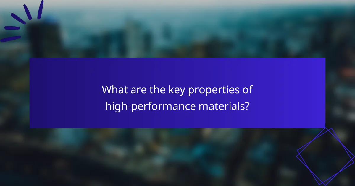What are the key properties of high-performance materials?
