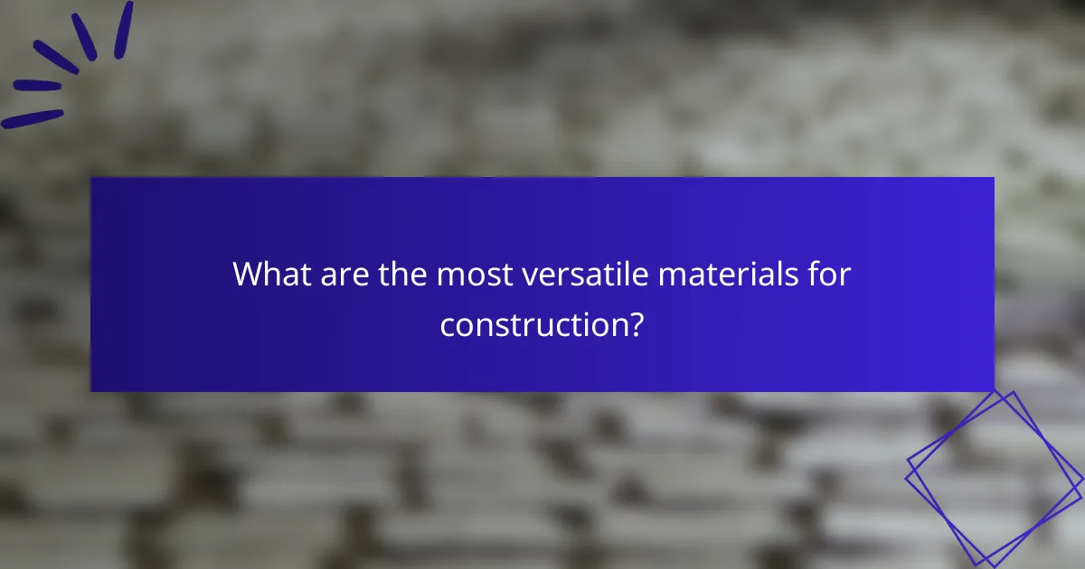 What are the most versatile materials for construction?