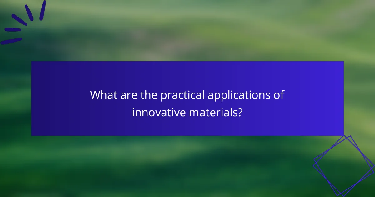 What are the practical applications of innovative materials?
