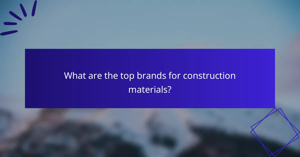 What are the top brands for construction materials?