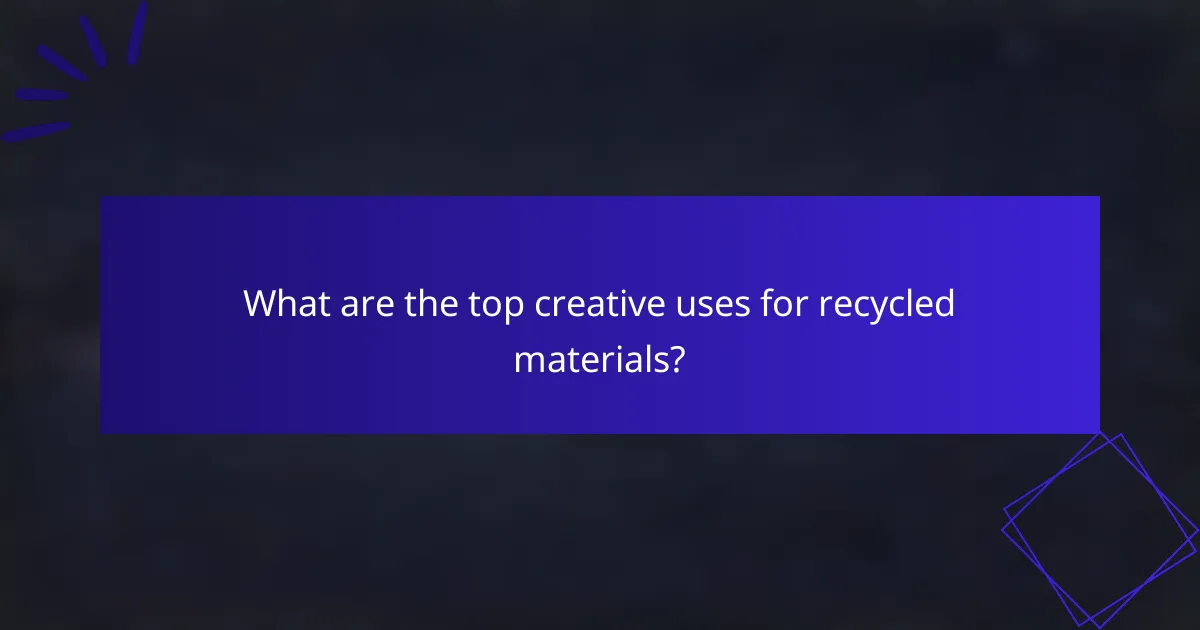 What are the top creative uses for recycled materials?
