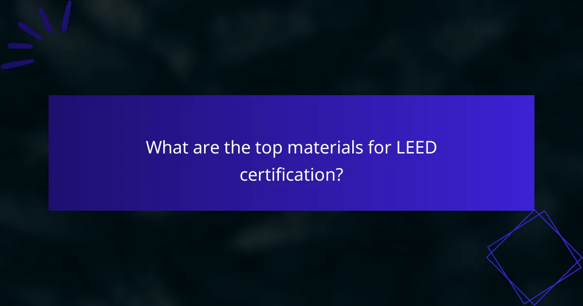 What are the top materials for LEED certification?