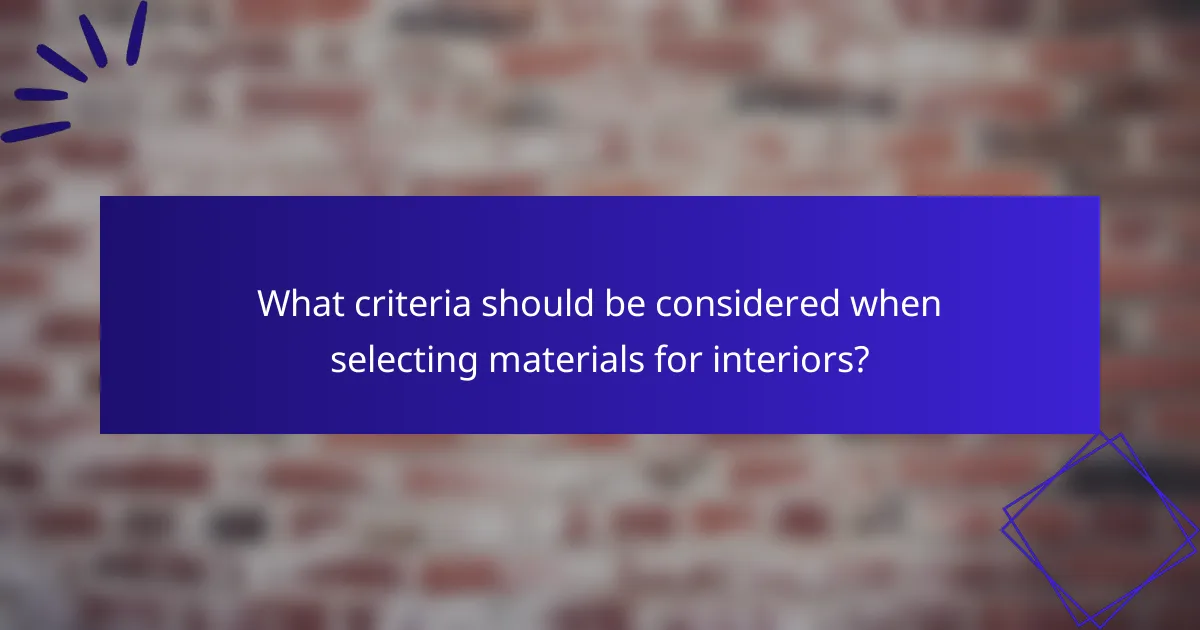 What criteria should be considered when selecting materials for interiors?