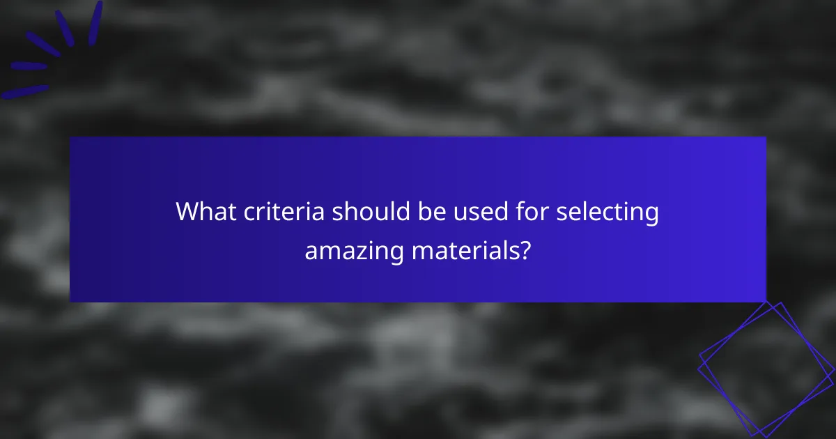 What criteria should be used for selecting amazing materials?