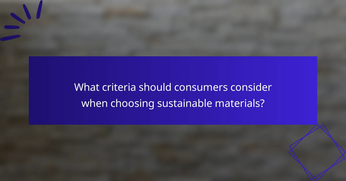 What criteria should consumers consider when choosing sustainable materials?