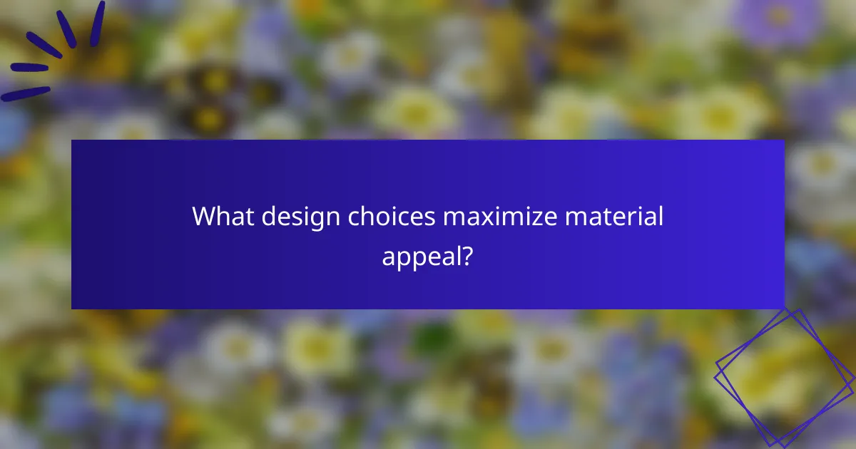 What design choices maximize material appeal?