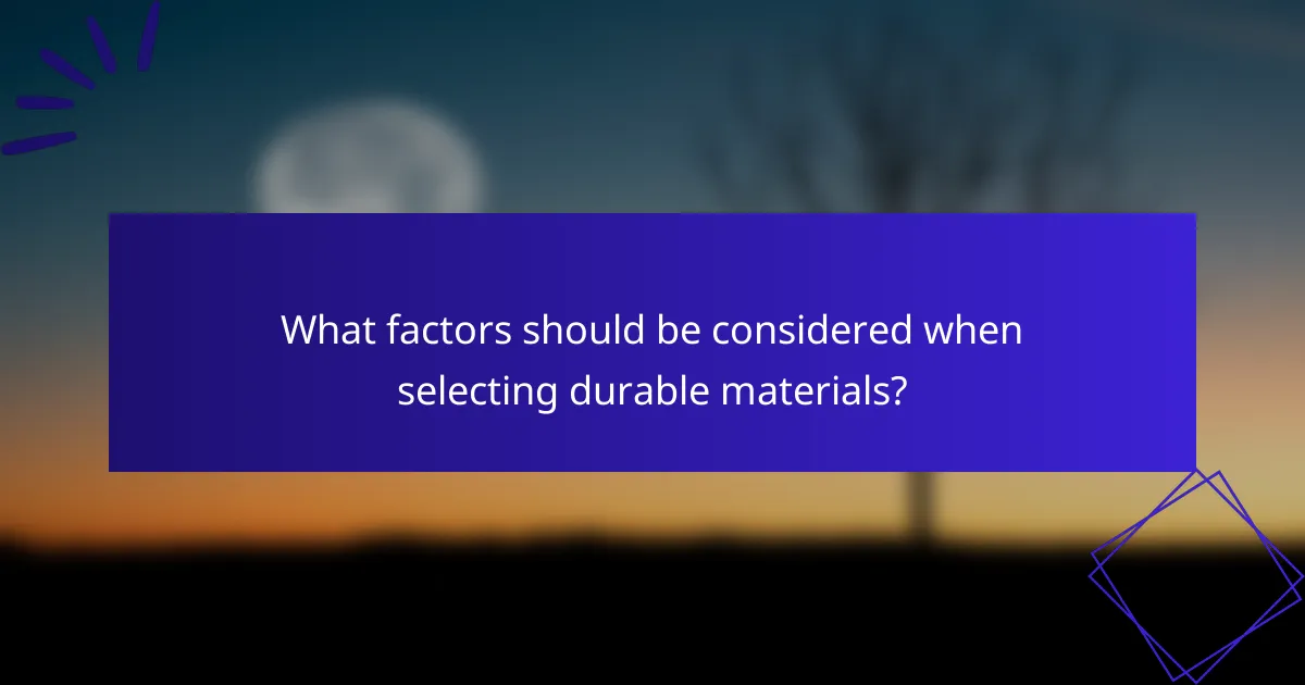 What factors should be considered when selecting durable materials?