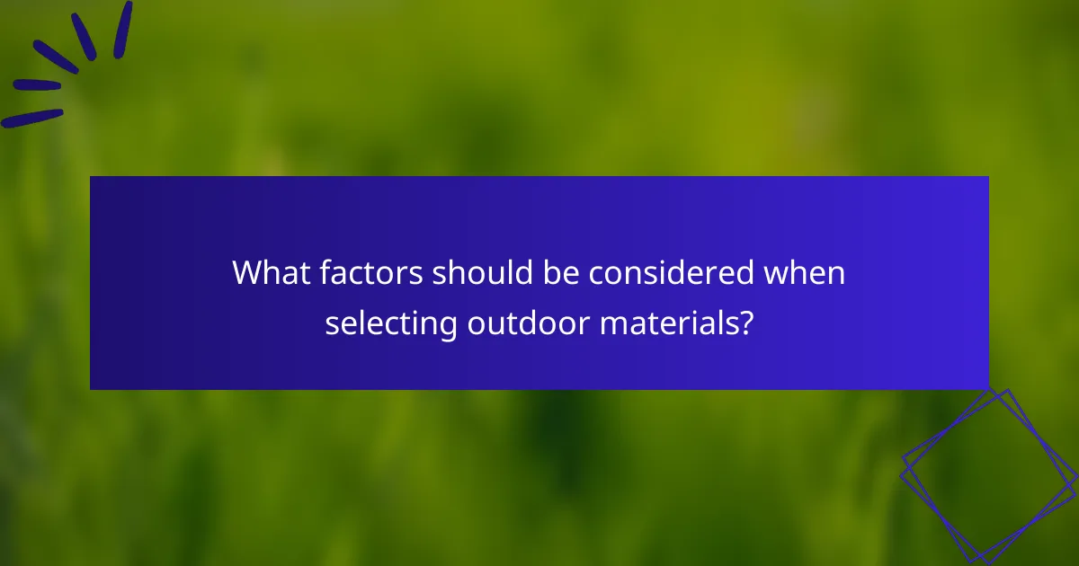 What factors should be considered when selecting outdoor materials?