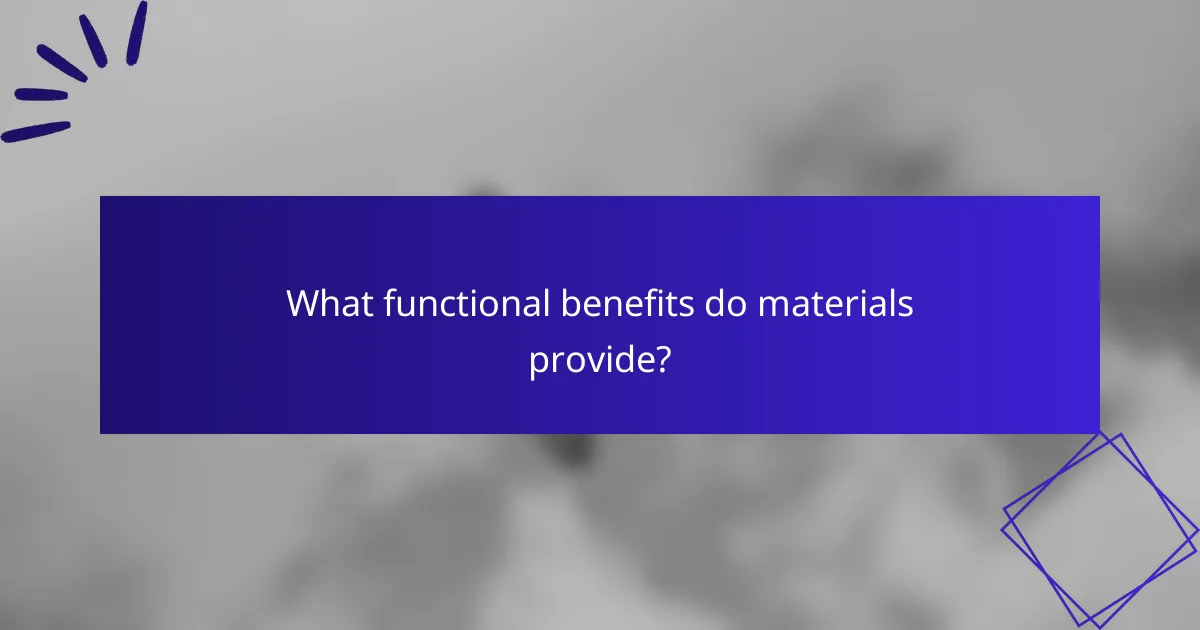 What functional benefits do materials provide?