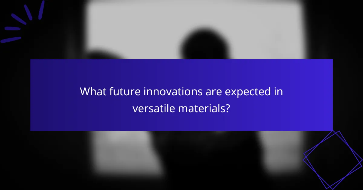 What future innovations are expected in versatile materials?